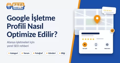 Google İşletme Profili Nasıl Optimize Edilir? Alanya İşletmeleri İçin Yerel SEO Rehberi